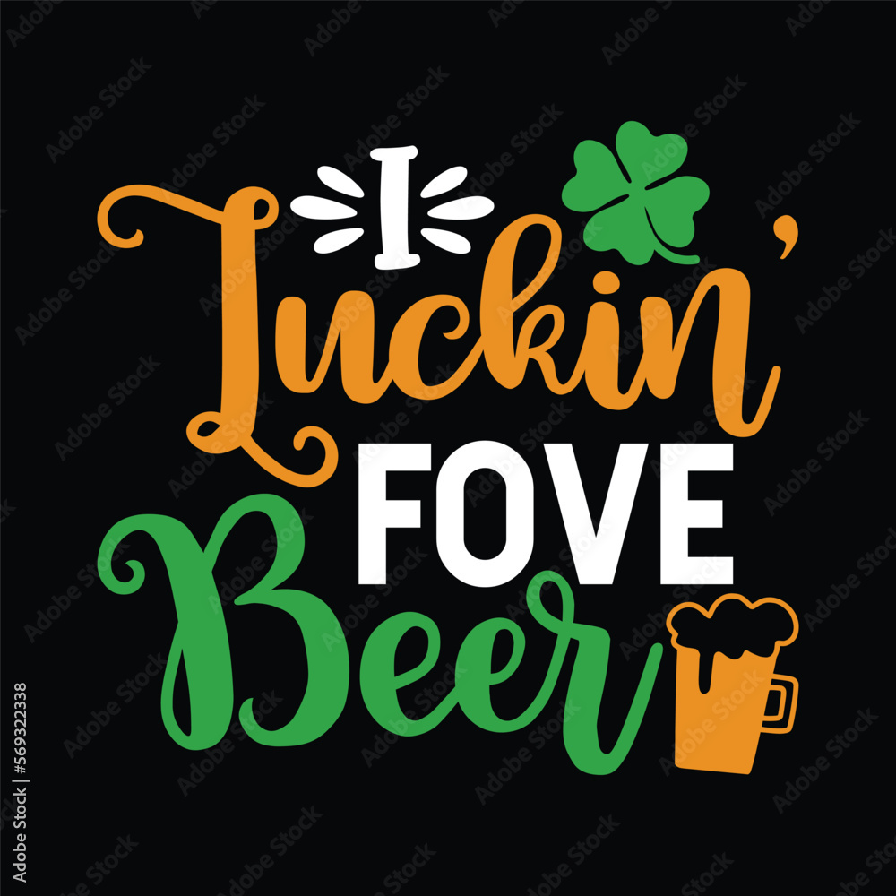 I Luckin' Fove Beer Funny St. Patty's Day Tee