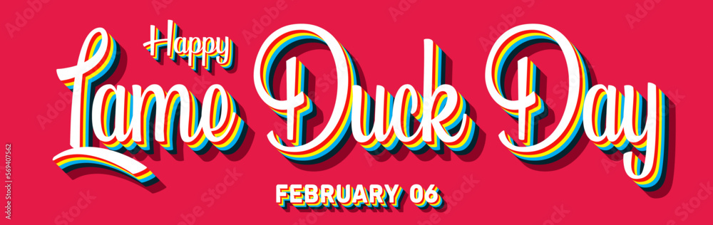 Happy Lame Duck Day, February 06. Calendar of February Retro Text Effect, Vector design Happy Lame Duck Day, February 06. Calendar of February Retro Text Effect, Vector design