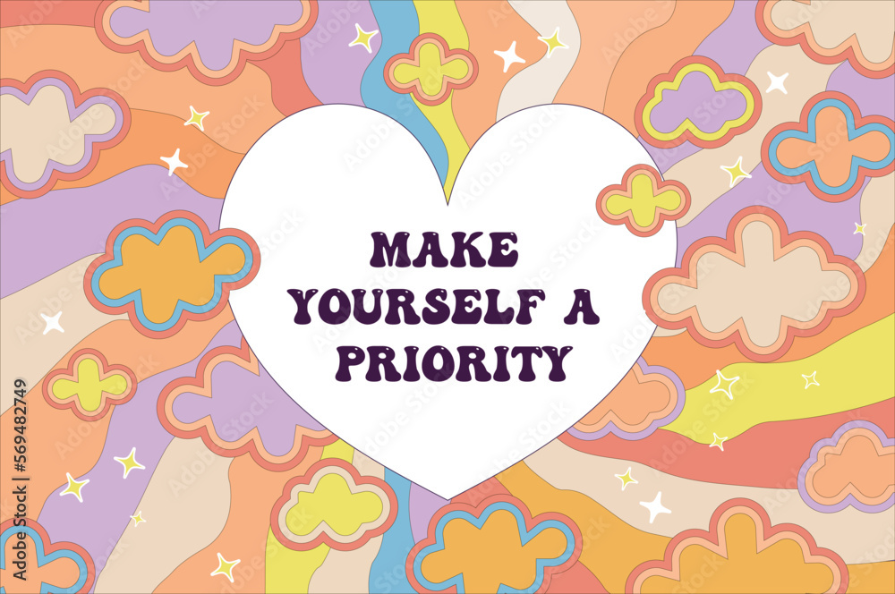 Make yourself priority quote. Groovy background with heart and clouds. Make yourself priority quote. Groovy background with heart and clouds.