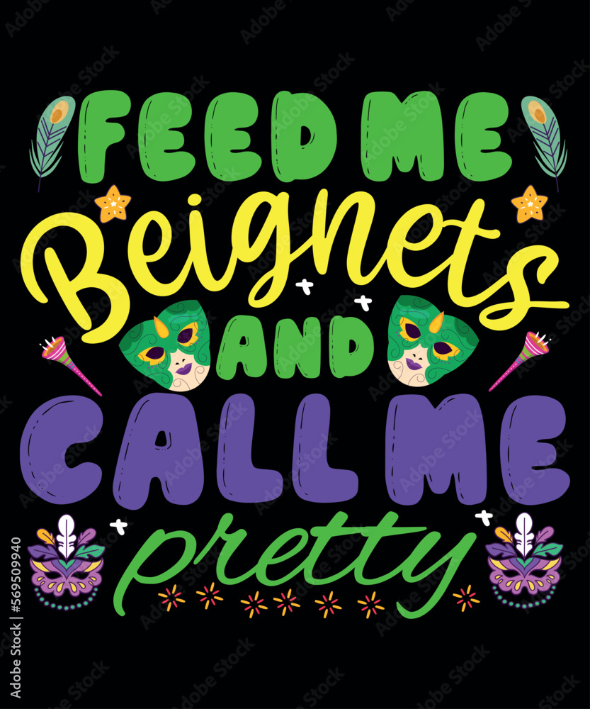 Feed Me Beignets Call Me Pretty, Mardi Gras shirt print template, Typography design for Carnival celebration, Christian feasts, Epiphany, culminating  Ash Wednesday, Shrove Tuesday.