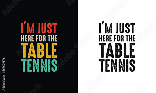 I'm Just Here for The Table Tennis, Ping Pong Table Tennis Quote T shirt design, typography