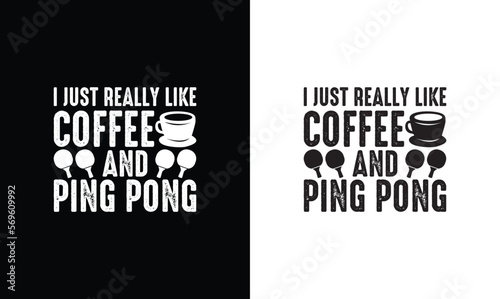 I just really like coffee and ping pong, Table Tennis Quote T shirt design, typography