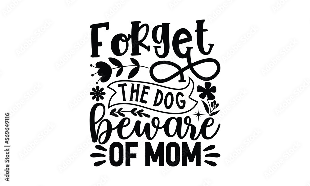Forget the dog beware of mom, mather's day T shirt Design, baseball mom life, Hand lettering illustration for your design, Svg Files for Cricut, Poster, EPS, can you download this Design