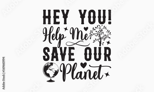 Hey you! Help me save our planet - World Earth day concept. Earth Day 2023 typography logo. Earth Day environmental and eco-activism vector concept EPS 10