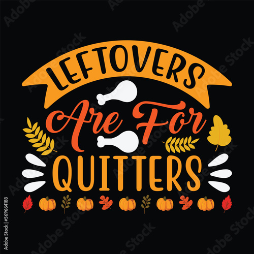 Thanksgiving Family Motif - Leftovers Are For Quitters