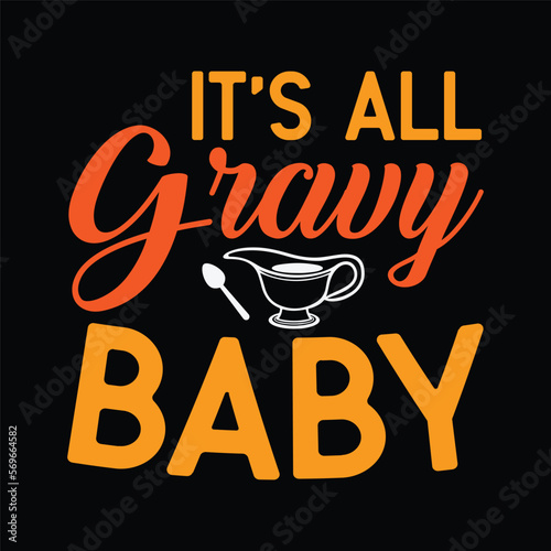 It's All Gravy Baby - Funny