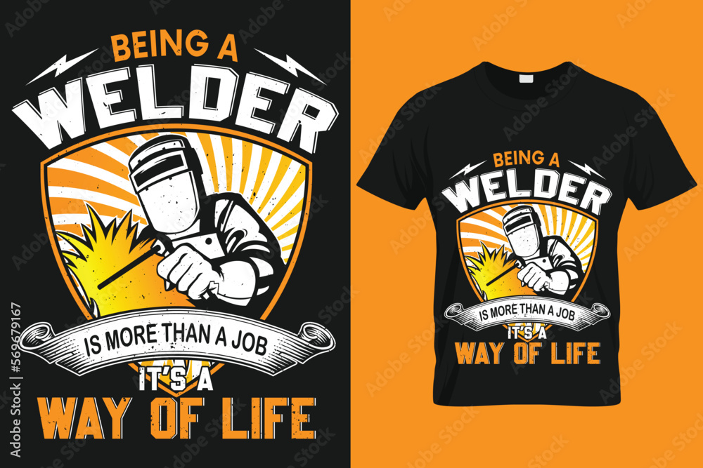 Being A Welder Is More Than A Job It’s A Way Of Life | Custom T-shirt Template For Welder
