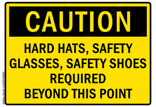 Hard hat sign and labels hard hats, safety glasses, safety shoes required beyond this point