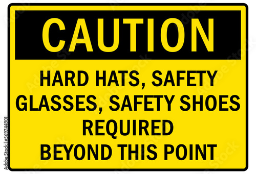 Hard hat sign and labels hard hats, safety glasses, safety shoes required beyond this point