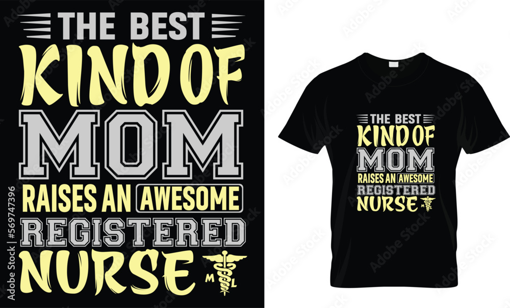 The best kind of mom raises an awesome registered nurse... t shirt design template The best kind of mom raises an awesome registered nurse... t shirt design template