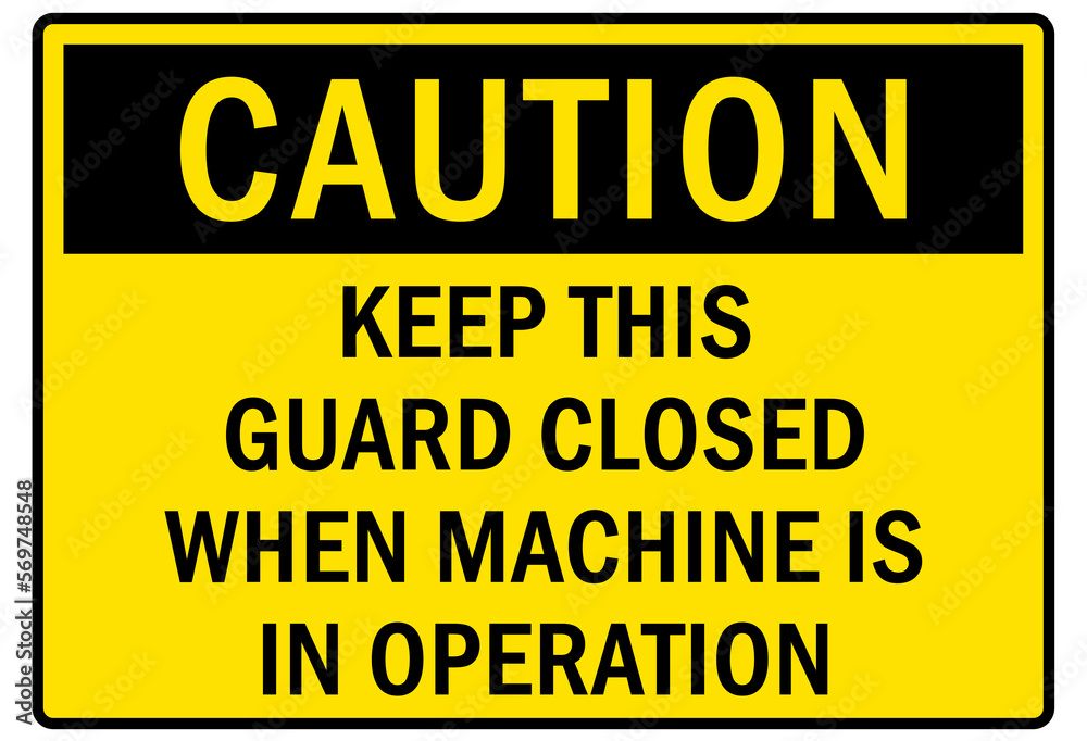 machine guarding sign and labels keep this guard closed when machine is in operation machine guarding sign and labels keep this guard closed when machine is in operation