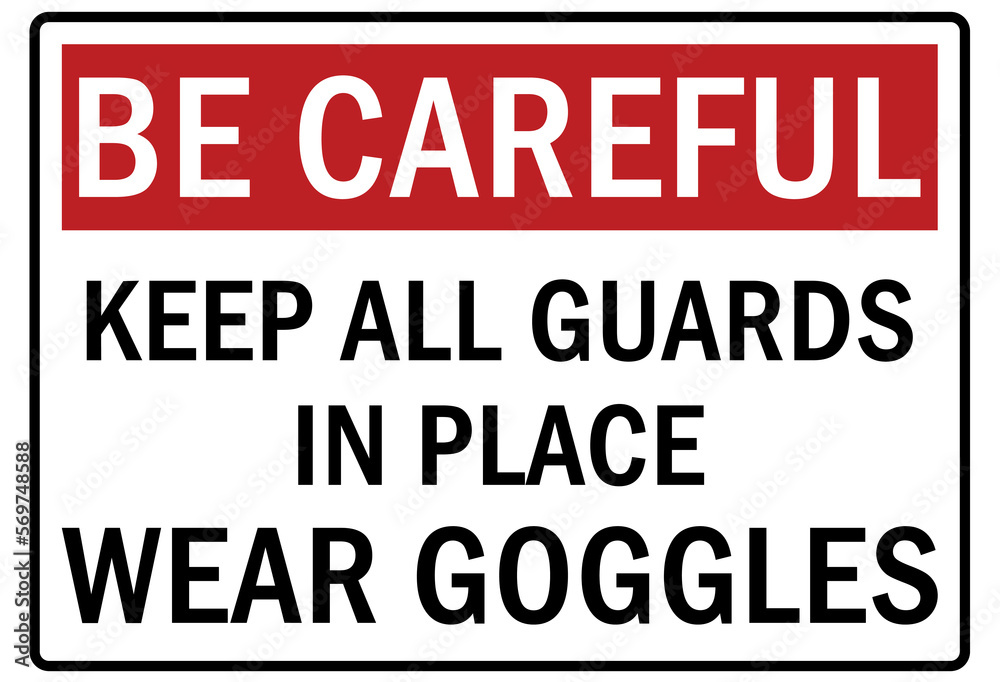 machine guarding sign and labels keep all guard in place, wear goggles machine guarding sign and labels keep all guard in place, wear goggles