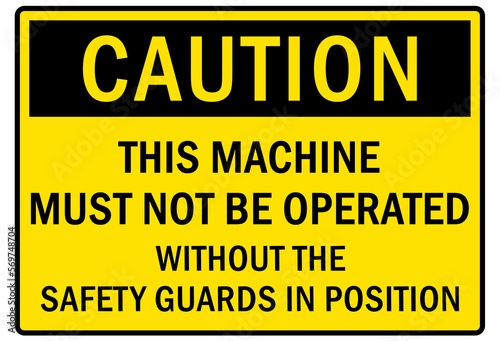 machine guarding sign and labels this machine must not be operated without safety guards in position