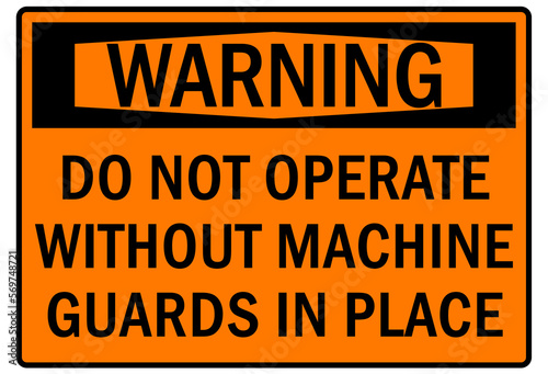 machine guarding sign and labels do not operate without machine guard in place