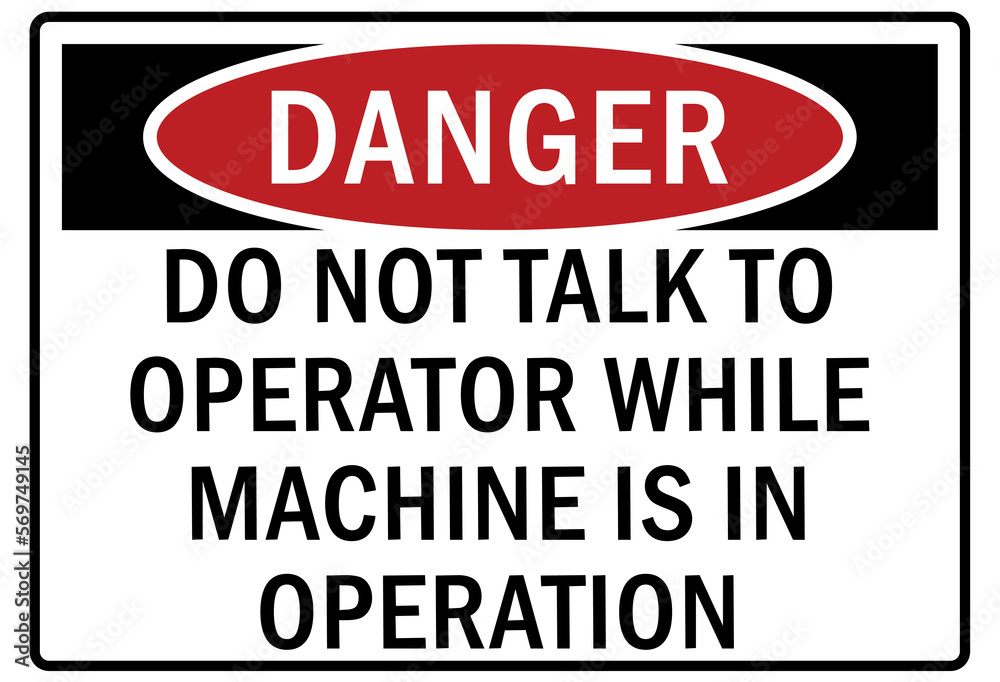 Fototapeta premium Machine hazard sign and labels do not talk to operator while machine is in operation