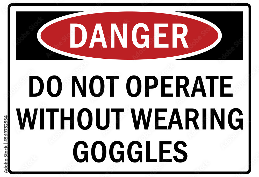 Safety equipment sign and labels do not operating without wearing goggles Safety equipment sign and labels do not operating without wearing goggles
