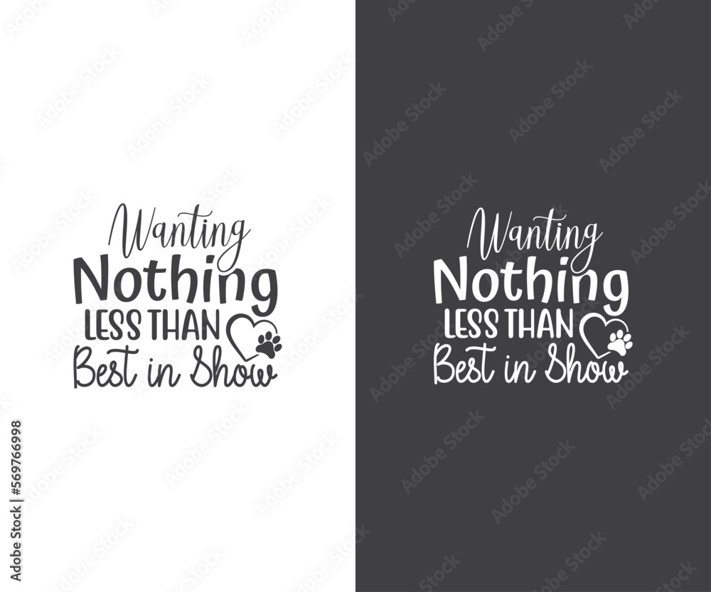 Wanting nothing less than best in show, Dog Show Season, Dog Show Season Quote, Dog Bandana, Cut Files, Dog Life Wanting nothing less than best in show, Dog Show Season, Dog Show Season Quote, Dog Bandana, Cut Files, Dog Life