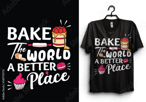 Bake the world a better place t shirt design