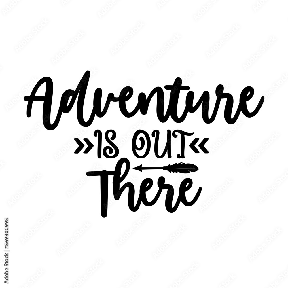 Adventure is out There Adventure is out There