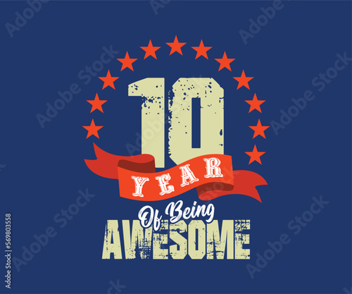 10 year of being awesome, design for celebrations, anniversaries, birthdays, can be used for digital t-shirt screen printing, etc