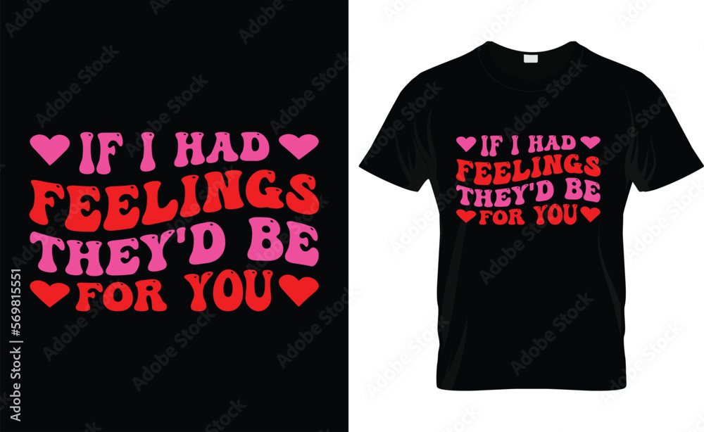 Obraz premium IF I HAD FEELINGS THEY'D BE FOR YOU ,love, retro , VALENTINE'S DAY T SHIRT DESIGN