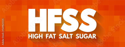HFSS (High Fat Salt Sugar) acronym - term for food and beverage products which are high in saturated fat, salt and sugar, text concept background