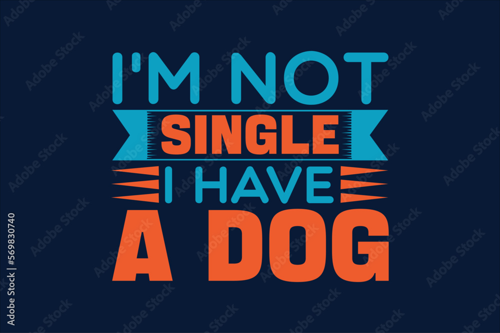 i'm not single i have a dog typography t shirt design