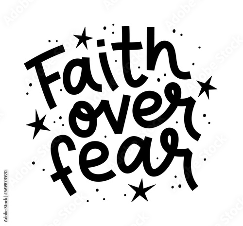 FAITH OVER FEAR. Motivation Quote. Christian religious calligraphy text faith over fear. Black word on white background. Vector illustration with stars. Design for print on tee, card, poster, hoody.