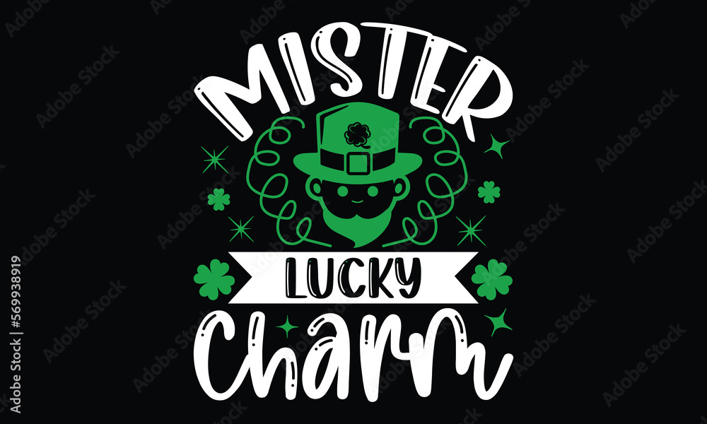 Fototapeta premium Mister Lucky Charm - St.Patrick’s Day T- shirt Design, Handmade calligraphy vector illustration, For the design of postcards,svg for posters, banners, mugs, pillows.