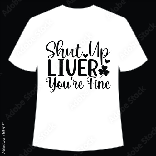 Shut up liver you re fine, St. Patrick's Day Shirt Print Template, Lucky Charms, Irish, everyone has a little luck Typography Design