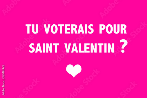 Tu voterais pour Saint Valentin ?
