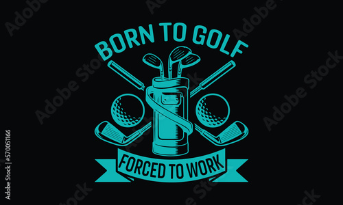 Born to golf forced to work - Golf SVG Design, Hand drawn lettering phrase isolated on Black background, Illustration for prints on t-shirts, bags, posters, cards, mugs. EPS for Cutting Machine, Silho