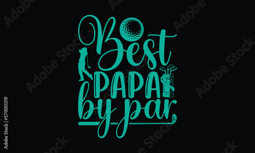 Best papa by par - Golf SVG Design, Hand drawn lettering phrase isolated on Black background, Illustration for prints on t-shirts, bags, posters, cards, mugs. EPS for Cutting Machine, Silhouette Cameo