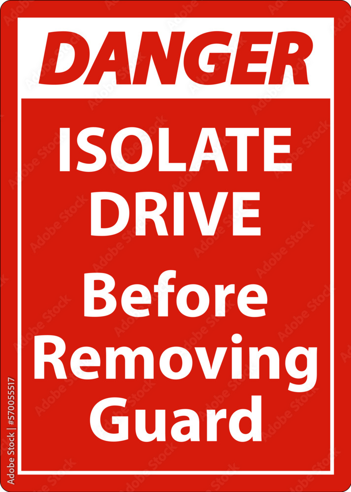 Danger Isolate Drive Before Removing Guard Sign