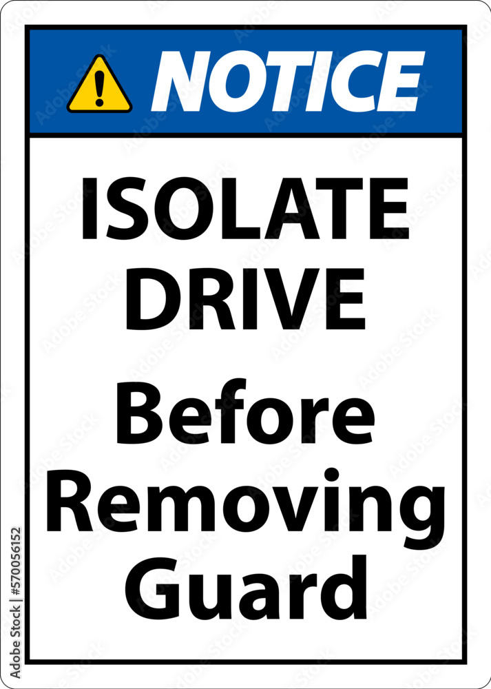 Notice Isolate Drive Before Removing Guard Sign