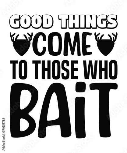 Good Things Come To Those Who Bait, men's hunting gift for dad, my favorite hunting partners call me dad, hunting shirt, hunter gift,