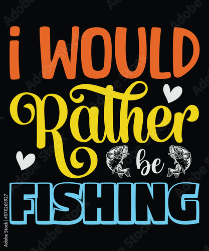 I Would Rather Fishing t-shirt design, fishing, bass fishing, Florida fishing, catch em all fishing, fishing tips, kayak fishing, sewer fishing, ice fishing, pier fishing, city fishing