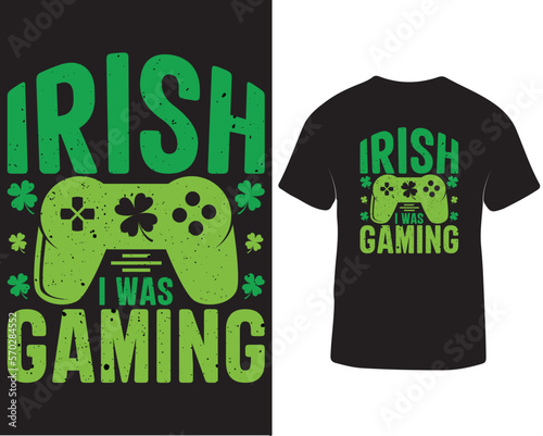Irish i was gaming st patricks day t-shirt design