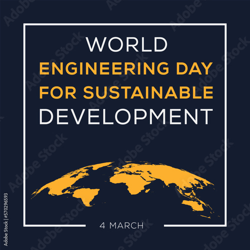 World Engineering Day for Sustainable Development, held on 4 March.