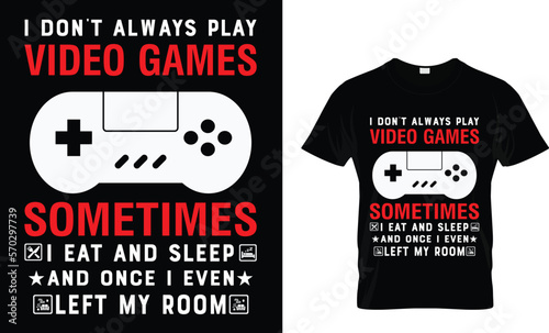 
I don't always play video games sometimes T-shirt template