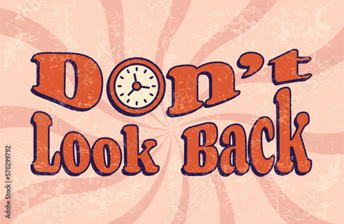 Don't Look Back phrase with clocks, groovy poster in 1970s style, lettering in groovy style, vector banner, poster, card with quotation in 70s old fashioned style.