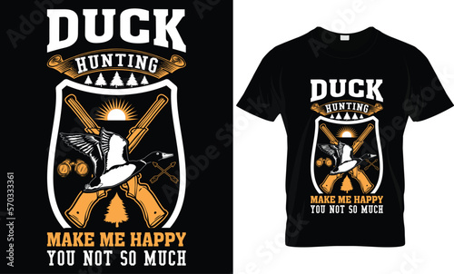 duck hunting make me happy you not so much...Hunting t-shirt design templat photo