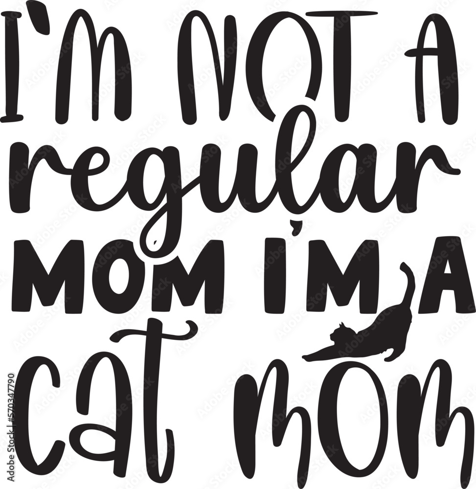 I'm not a regular mom i'm a cat mom