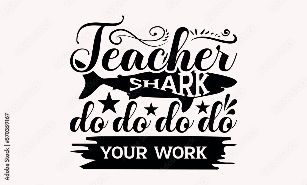 Teacher Shark Do Do Do Do Your Work - Teacher svg design, This illustration can be used as a print on t-shirts and bags, stationary or as a poster, Hand drawn vintage illustration with hand-lettering Teacher Shark Do Do Do Do Your Work - Teacher svg design, This illustration can be used as a print on t-shirts and bags, stationary or as a poster, Hand drawn vintage illustration with hand-lettering