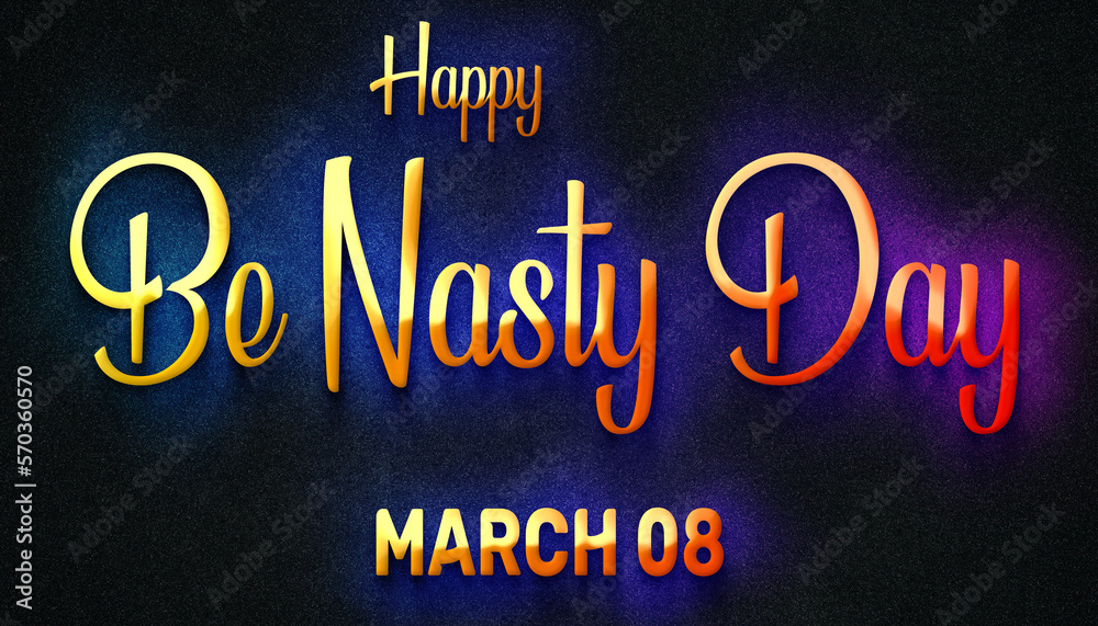 Happy Be Nasty Day, March 08. Calendar of February Neon Text Effect, design Happy Be Nasty Day, March 08. Calendar of February Neon Text Effect, design