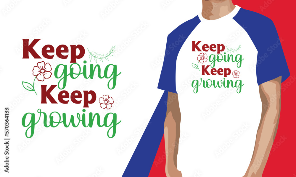 Keep Going Keep Growing, SVG, SVG Design, T-shirt, SVG T-shirt Design, Keep Going Keep Growing, SVG, SVG Design, T-shirt, SVG T-shirt Design,