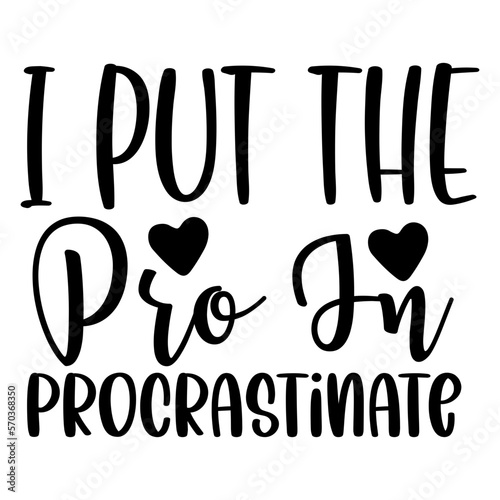 I Put the Pro in Procrastinate