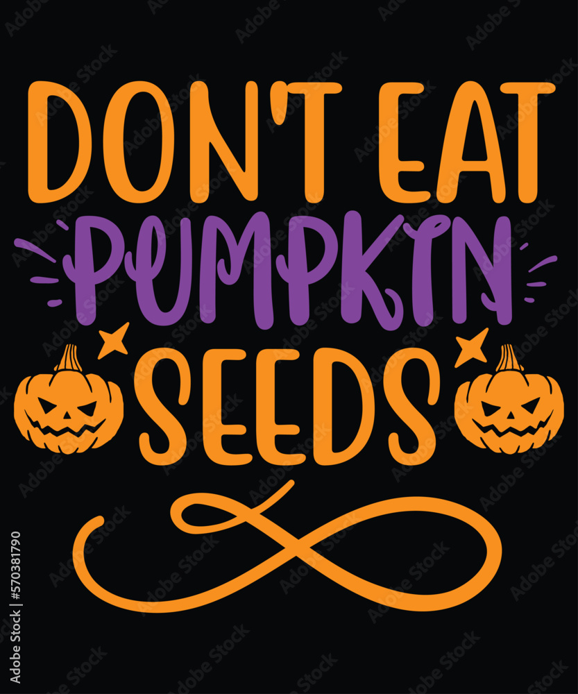 Dont Eat Pumpkin Seeds Letter Printed