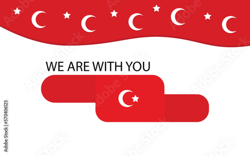 We are with you Turkey. earthquake. disaster. background. support. love. Turkish flag. moon. star. damage