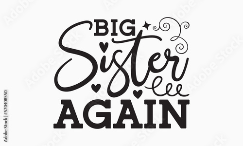 Big sister again - Sibling Hand-drawn lettering phrase, SVG t-shirt design, Calligraphy t-shirt design,  White background, Handwritten vector,  EPS 10.